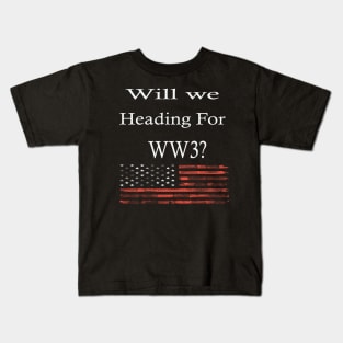 Wil We Heading For WW3? -  Funny War Gift With American Flag Kids T-Shirt